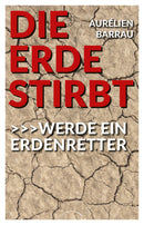 Die Erde stirbt Werde ein Erdenretter