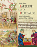 Haferbrei und Hellebarde- Leben im Mittelalter zwischen Alltag und Krieg