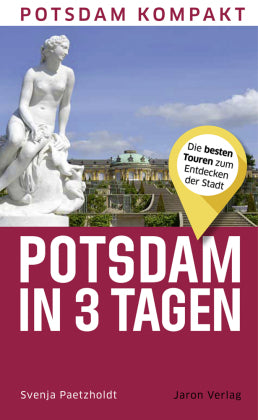 Potsdam in 3 Tagen Die besten Touren zum Entdecken der Stadt