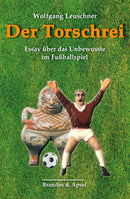 Der Torschrei Essay über das Unbewusste im Fußballspiel