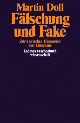 Fälschung und Fake -Zur kritischen Dimension des Täuschens