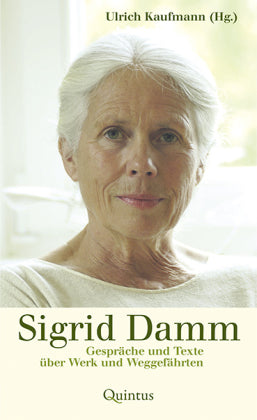 Sigrid Damm Gespräche und Texte über Werk und Weggefährten