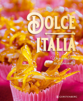 Dolce Italia- Wie sich der Süden das Leben versüßt