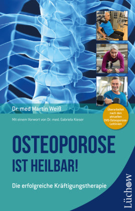 Osteoporose ist heilbar-Die erfolgreiche Kräftigungstherapie
