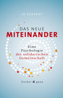 Das neue Miteinander -Eine Psychologie der solidarischen Gemeinschaft