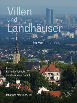 Villen und Landhäuser im Vordertaunus Eine Kulturlandschaft im Rhein-Main-Gebiet