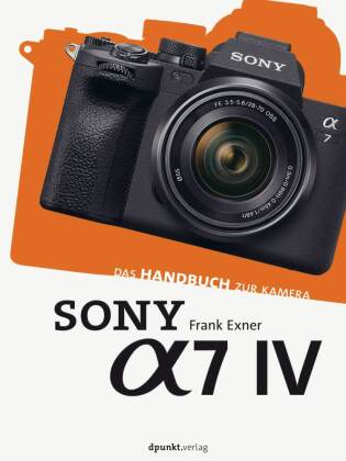 Sony Alpha 7 IV Das Handbuch zur Kamera