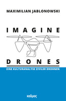 Imagine Drones Eine Kulturanalyse ziviler Drohnen