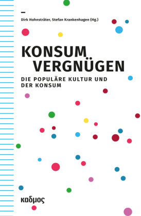 Konsumvergnügen Die Populäre Kultur und der Konsum