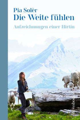 Die Weite fühlen Aufzeichnungen einer Hirtin: Neuausgabe