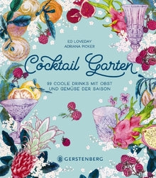 Cocktail Garten: 99 coole Drinks mit Obst und Gemüse der Saison