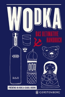 Wodka: Das ultimative Handbuch