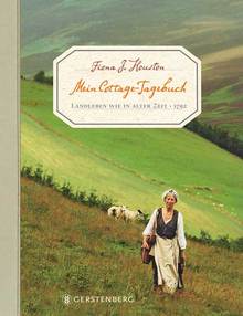 Mein Cottage-Tagebuch: Landleben wie in alter Zeit - 1792