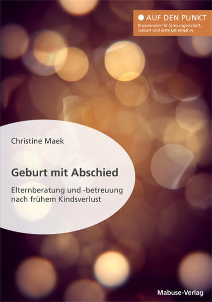 Geburt mit Abschied. Elternberatung und -betreuung nach frühem Kindsverlust