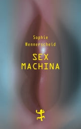 Sex machina:  Zur Zukunft des Begehrens