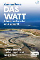 Das Watt. Erlebt, erforscht und erzählt