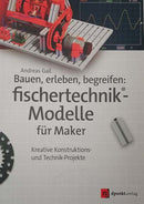 Bauen, erleben, begreifen: fischertechnik-Modelle für Maker
