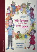 Wir feiern durch das ganze Jahr: Das Hausbuch der Feste und Bräuche