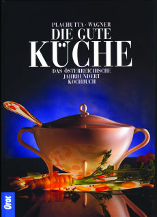 Die gute Küche Das österreichische Jahrhundert-Kochbuch